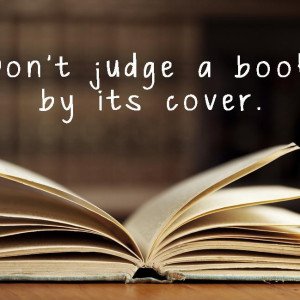 DON’T JUDGE A BOOK BY ITS COVER