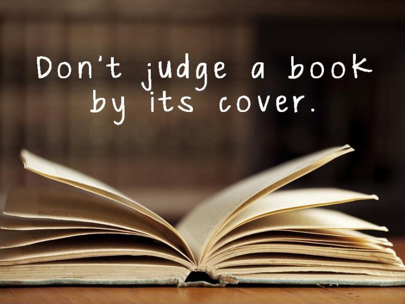 DON’T JUDGE A BOOK BY ITS COVER