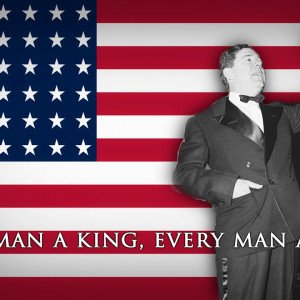 Long, Huey. “Every man a king.” National radio broadcast. February 20, 1934