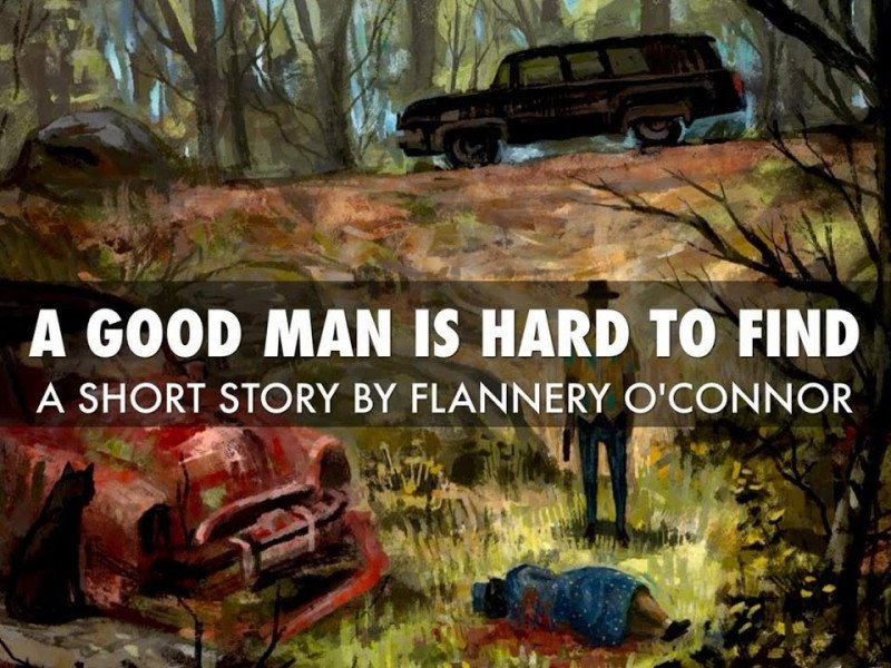A good man is hard to find” Flannery O’Connor