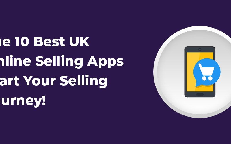 The 10 Best UK Online Selling Apps: Start Your Selling Journey!