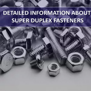 Duplex vs Super duplex Fasteners